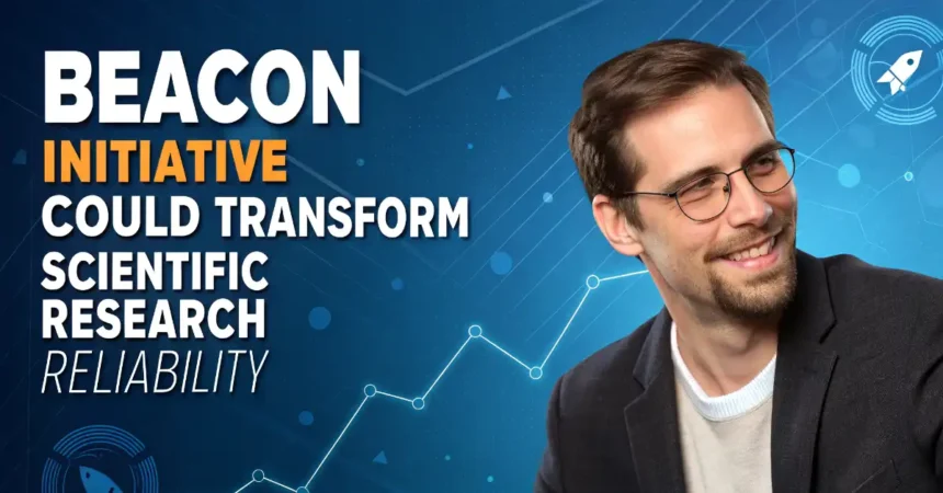 BEACON Initiative Could Transform Scientific Research Reliability
